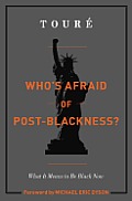 Whos Afraid of Post Blackness What It Means to Be Black Now