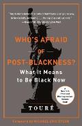 Who's Afraid of Post-Blackness?: What It Means to Be Black Now