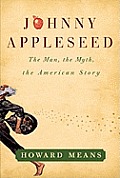 Johnny Appleseed The Man the Myth & the American Story