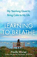 Learning to Breathe My Year Long Quest to Bring Calm to My Life