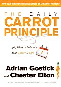 Daily Carrot Principle 365 Ways to Enhance Your Career & Life Using the Carrot Principle