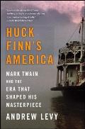 Huck Finns America Mark Twain & the Era That Shaped His Masterpiece