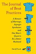 Journal of Best Practices One Mans Quest to Be a Better Husband A Memoir of Marriage & Asperger Syndrome
