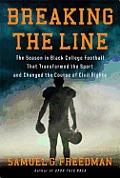 Breaking the Line The Season in Black College Football That Transformed the Sport & Changed the Course of Civil Rights