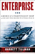 Enterprise Americas Fightingest Ship & the Men Who Helped Win World War II