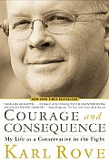 Courage & Consequence My Life as a Conservative in the Fight
