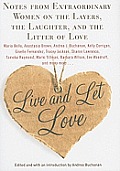 Live & Let Love Notes from Extraordinary Women on the Layers the Laughter & the Litter of Love