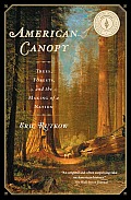 American Canopy Trees Forests & the Making of a Nation