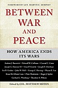 Between War & Peace How America Ends Its Wars