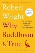 Why Buddhism is True The Science & Philosophy of Meditation & Enlightenment