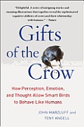 Gifts of the Crow How Perception Emotion & Thought Allow Smart Birds to Behave Like Humans