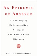 Epidemic of Absence A New Way of Understanding Allergies & Autoimmune Diseases