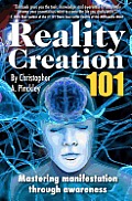 Reality Creation 101 Mastering Manifestation Through Awareness