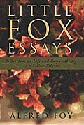 Little Fox Essays: Reflections on Life and Responsibility by a Fellow Pilgrim