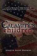 Calamity's Children: A Civil War, Post War Novel of Defeat & Devastation, Personal Victory & Peace