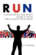 Run: A Novel About One Man's Quest to Save This Country From Itself