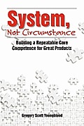 System, Not Circumstance: Building a Repeatable Core Competence for Great Products