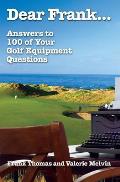 Dear Frank...: Answers to 100 of Your Golf Equipment Questions