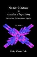 Gender Madness in American Psychiatry: Essays From the Struggle for Dignity