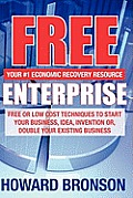 Free Enterprise: Free or Low Cost Techniques to Start Your Business, Idea, Invention Or, Double Your Existing Business