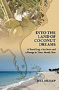 Into the Land of Coconut Dreams: A Travel Log, A Sea Story, and a Passage in Time; Mostly True