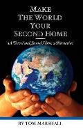 Make The World Your Second Home: A Travel and Second Home Alternative