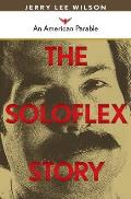 The Soloflex Story, An American Parable
