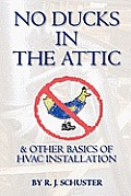 No Ducks in the Attic: & Other Basics of HVAC Installation