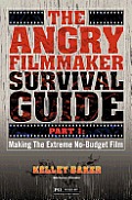 Angry Filmmaker Survival Guide Part I