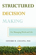 Structured Decision Making: For Managing Work and Life