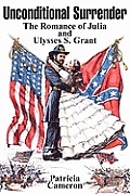 Unconditional Surrender: The Romance of Julia and Ulysses S. Grant