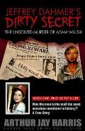 Jeffrey Dahmer's Dirty Secret: The Unsolved Murder of Adam Walsh - Book One: Finding The Killer