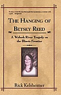 The Hanging of Betsey Reed: A Wabash River Tragedy on the Illinois Frontier