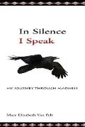 In Silence I Speak: My Journey Through Madness