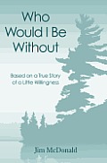 Who Would I Be Without: Based on a True Story of a Little Willingness