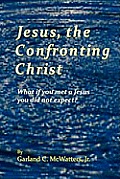 Jesus, the Confronting Christ: What if you met a Jesus you did not expect?