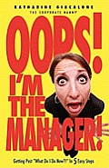 Oops! I'm the Manager!: Getting Past What Do I Do Now?! in 5 Easy Steps