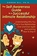 The Self-Awareness Guide to a Successful Intimate Relationship: Understanding Why You Fail in Your Relationships Over and Over Again and Learning How
