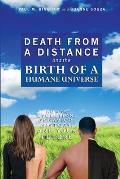 Death from a Distance and the Birth of a Humane Universe: Human Evolution, Behavior, History, and Your Future