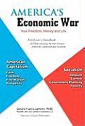 America's Economic War - Your Freedom, Money and Life: A Citizen's Handbook for Understanding the War between American Capitalism and Socialism