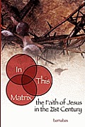 In This Matrix: the Faith of Jesus in the 21st Century