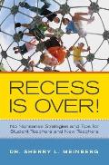 Recess is Over!: No Nonsense Strategies and Tips for Student Teachers and New Teachers