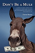 Don't Be a Mule: A down-to-earth, common-sense approach to saving more, spending less, and generating extra money in your everyday life