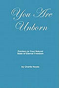 You Are Unborn: Pointers to Your Natural State of Eternal Freedom