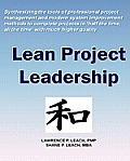 Lean Project Leadership: Synthesizing the Tools of Professional Project Management and Modern System Improvement Methods to Complete Projects i
