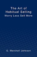 The Art of Habitual Selling: Worry Less Sell More
