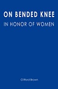 On Bended Knee: In Honor of Women