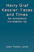 Harry Graf Kessler: Faces and Times: an annotated translation by John Foster Leich