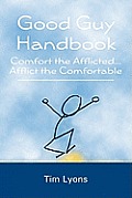 Good Guy Handbook: Comfort the Afflicted...Afflict the Comfortable