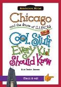 Chicago and the State of Illinois: Cool Stuff Every Kid Should Know